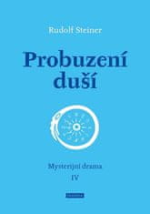 Rudolf Steiner: Probuzení duší - Mysterijní drama IV