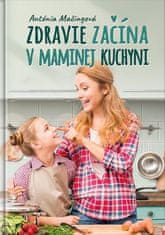 Antónia Mačingová: Zdravie začína v maminej kuchyni - Moja mama to už vie, a teraz to viem aj ja