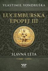 Vlastimil Vondruška: Lucemburská epopej III - Slavná léta (1348 - 1355)