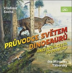 Vladimír Socha: Průvodce světem dinosaurů aneb Nová cesta do pravěku - CDmp3 (Čte Miroslav Táborský)