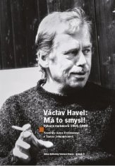 Václav Havel - Má to smysl - Výbor rozhovorů 1964 - 1989