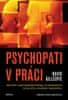 David Gillespie: Psychopati v práci - Jak přežít s psychopatickými kolegy, od dominantních tyranů až po okouzlující manipulátory