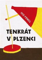 Ivo Fencl: Tenkrát v Plzenci