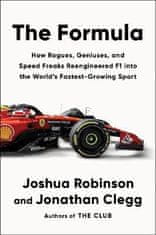 Joshua Robinson: The Formula: How Rogues, Geniuses, and Speed Freaks Reengineered F1 into the World´s Fastest-Growing Sport