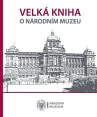 Kolektiv autorů: Velká kniha o Národním muzeu