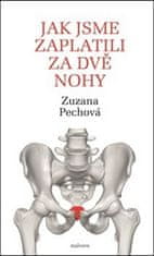 Zuznana Pechová: Jak jsme zaplatili za dvě nohy - Rozhovory s lékaři, fyzioterapeuty a biology o lidském těle, hlavně o kostrči a svalstvu pánevního dna