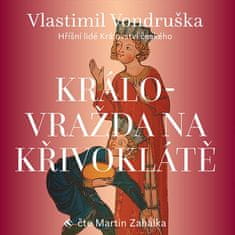 Vlastimil Vondruška: Královražda na Křivoklátě - Hříšní lidé Království českého