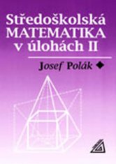 Josef Polák: Středoškolská matematika v úlohách II