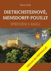 Pavel Juřík: DIETRICHSTEINOVÉ, MENSDORFF-POUILLY - Spřízněni s králi