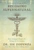 Joe Dispenza: Becoming Supernatural