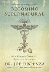 Joe Dispenza: Becoming Supernatural