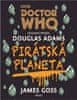 Douglas Adams;James Goss: Doctor Who: Pirátská planeta