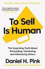 Daniel H. Pink: To Sell is Human: The Surprising Truth About Persuading, Convincing, and Influencing Others