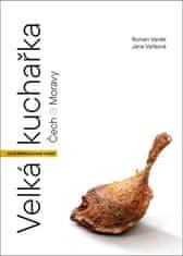 Roman Vaněk: Velká kuchařka Čech a Moravy - Kompletní průvodce českou kuchyní NOVÉ PŘEPRACOVANÉ VYDÁNÍ