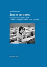 Alena Wagnerová: Žena za socialismu - Československo 1945–1974 a reflexe vývoje před rokem 1989 a po něm