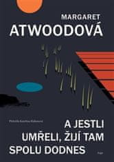 Margaret Atwoodová: A jestli umřeli, žijí tam spolu dodnes