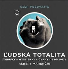 Albert Marenčin: ?udská totalita - Zápisky, myšlienky, úvahy 1996 - 2017