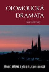 Jan Sulovský: Olomoucká dramata - Třináct střípků z dějin (nejen) Olomouce