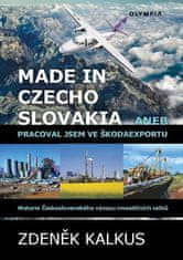 Zdeněk Kalkus: Made in Czechoslovakia aneb pracoval jsem ve Škodaexportu - Historie Československého vývozu investičních celků