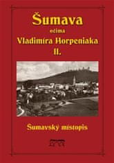 Vladimír Horpeniak: Šumava očima Vladimíra Horpeniaka II. (místopis)