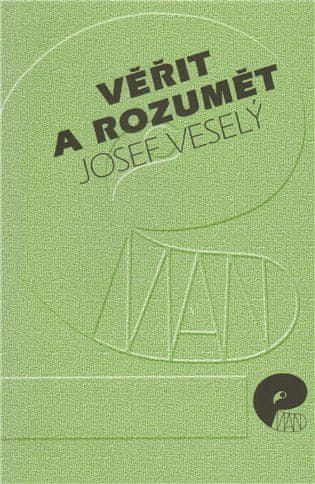 Josef Veselý: Věřit a rozumět