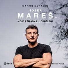 Martin Moravec: Josef Mareš: Moje případy z 1. oddělení - audioknihovna