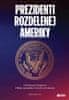 Martin Kovář: Prezidenti rozdelenej Ameriky - Od Wilsona k Trumpovi. Príbehy prezidentov USA 20. a 21. storočia