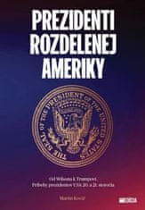 Martin Kovář: Prezidenti rozdelenej Ameriky - Od Wilsona k Trumpovi. Príbehy prezidentov USA 20. a 21. storočia