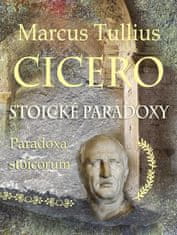 Marcus Tullius Cicero: Stoické paradoxy - Paradoxa stoicorum