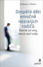 Lindsay C. Gibson: Dospělé děti emočně nezralých rodičů - Zbavte se viny, která není vaše