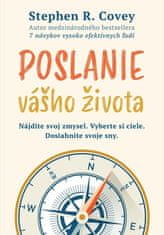 Stephen R. Covey: Poslanie vášho života - Nájdite svoj zmysel. Vyberte si ciele. Dosiahnite svoje sny.