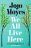 Jojo Moyes: We All Live Here