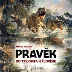 Martin Koláček: Pravěk: Od trilobita k člověku