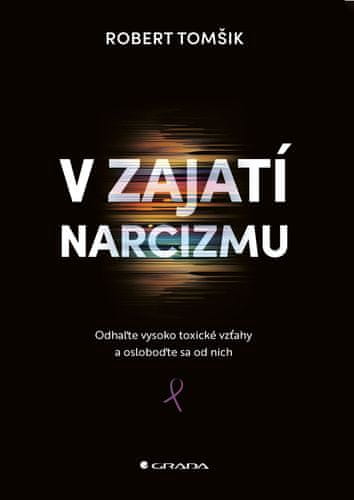 Robert Tomšik: V zajatí narcizmu - Odhaľte vysoko toxické vzťahy a osloboďte sa od nich