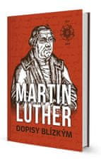 Martin Luther: Martin Luther Dopisy blízkým