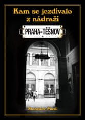 Stanislav Musil: Kam se jezdívalo z nádraží Praha-Těšnov