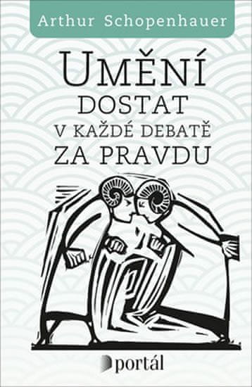 Arthur Schopenhauer: Umění dostat v každé debatě za pravdu