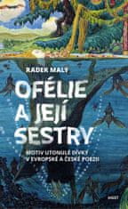 Radek Malý: Ofélie a její sestry - Motiv utonulé dívky v evropské a české poezii