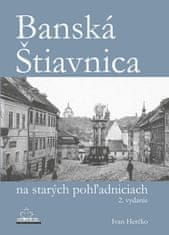 Ivan Herčko: Banská Štiavnica na starých pohľadniciach