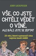 Jerry Lockspeiser: Vše, co jste chtěli vědět o víně, ale báli jste se zeptat - 25 věcí, které vyznavači vína nejvíce touží vědět