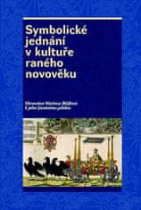 Josef Hrdlička: Symbolické jednání v kultuře raného novověku - Věnováno Václavu Bůžkovi k jeho životnímu jubileu