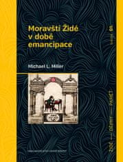 Michael L. Miller: Moravští Židé v době emancipace