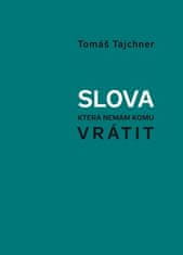 Tomáš Tajchner: Slova, která nemám komu vrátit