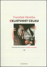 František Všetička: Celistvost celku - O kompoziční poetice českého dramatu