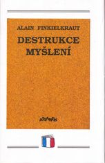 Alain Finkielkraut: Destrukce myšlení - esej