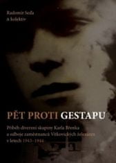 Radomír Seďa: Pět proti gestapu - Příběh diverzní skupiny Karla Břenka a odboje zaměstnanců Vítkovických železáren