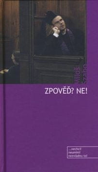 Miloš Szabo: Zpověď? Ne! - Nechci! Neumím! Nezvládnu to!