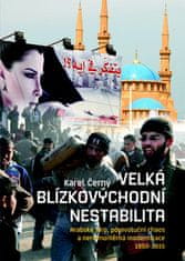 Karel Černý: Velká blízkovýchodní nestabilita - Arabské jaro, porevoluční chaos a nerovnoměrná modernizace 1950–2015