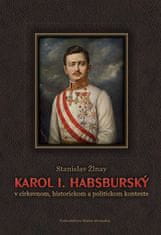 Stanislav Žlnay: Karol I. Habsburský v cirkevnom, historickom a politickom kontexte