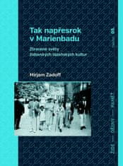 Mirjam Zadoff: Tak napřesrok v Marienbadu - Ztracené světy židovských lázeňských kultur